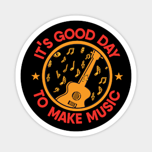 It's a Good day to make music Magnet